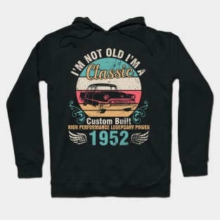 I'm Not Old I'm A Classic Custom Built High Performance Legendary Power 1952 Birthday 70 Years Old Hoodie